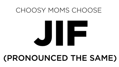 Choosy Moms Choose Jif; Choosy Designers Choose GIF, also pronounced Jif.